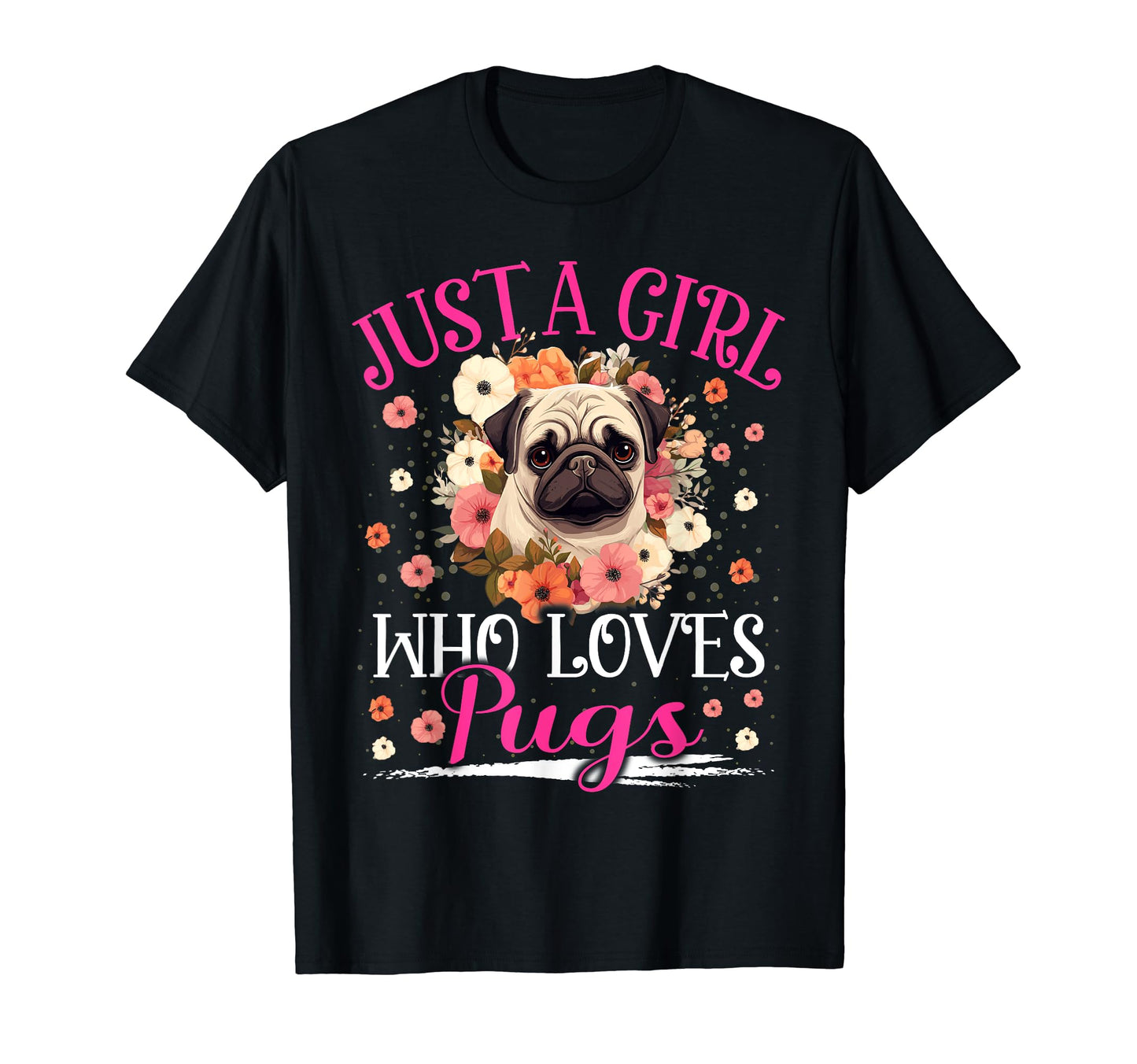 Just A Girl Who Loves Pugs For Women Girls T-Shirt
